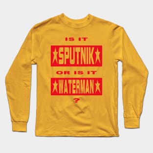 Sigue Sigue Sputnik - Is it Sputnik or is it Waterman? Long Sleeve T-Shirt